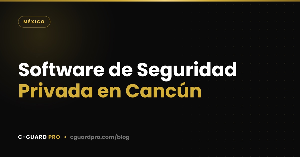 Software de Seguridad Privada en Cancún