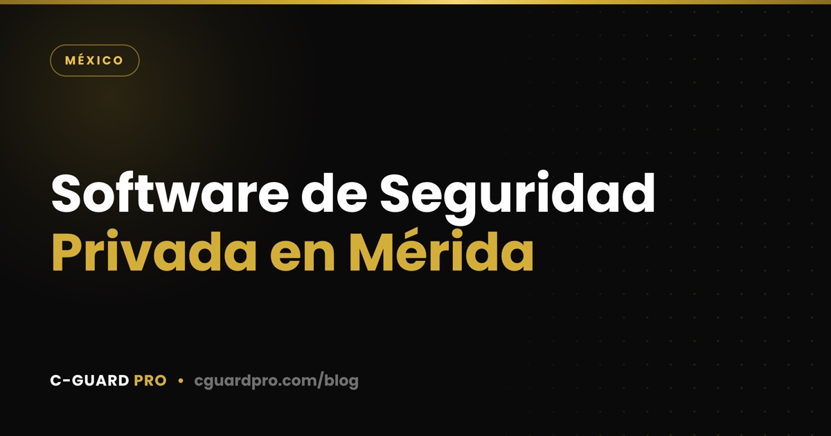 Software de Seguridad Privada en Mérida