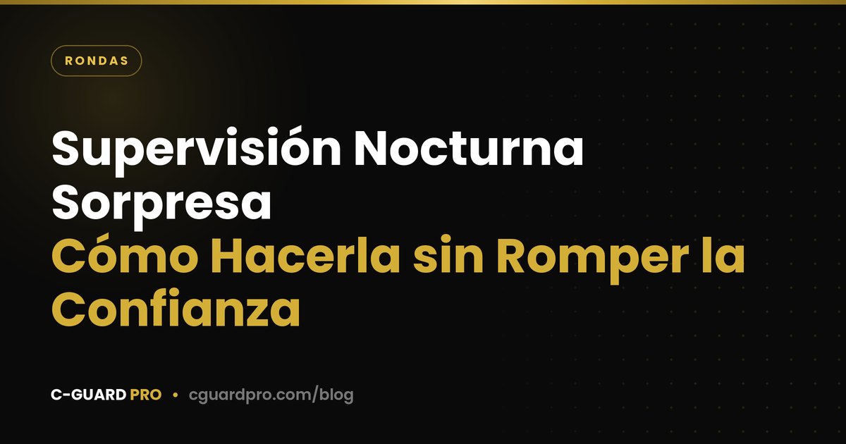 Supervisión Nocturna Sorpresa: Cómo Hacerla sin Romper la Confianza