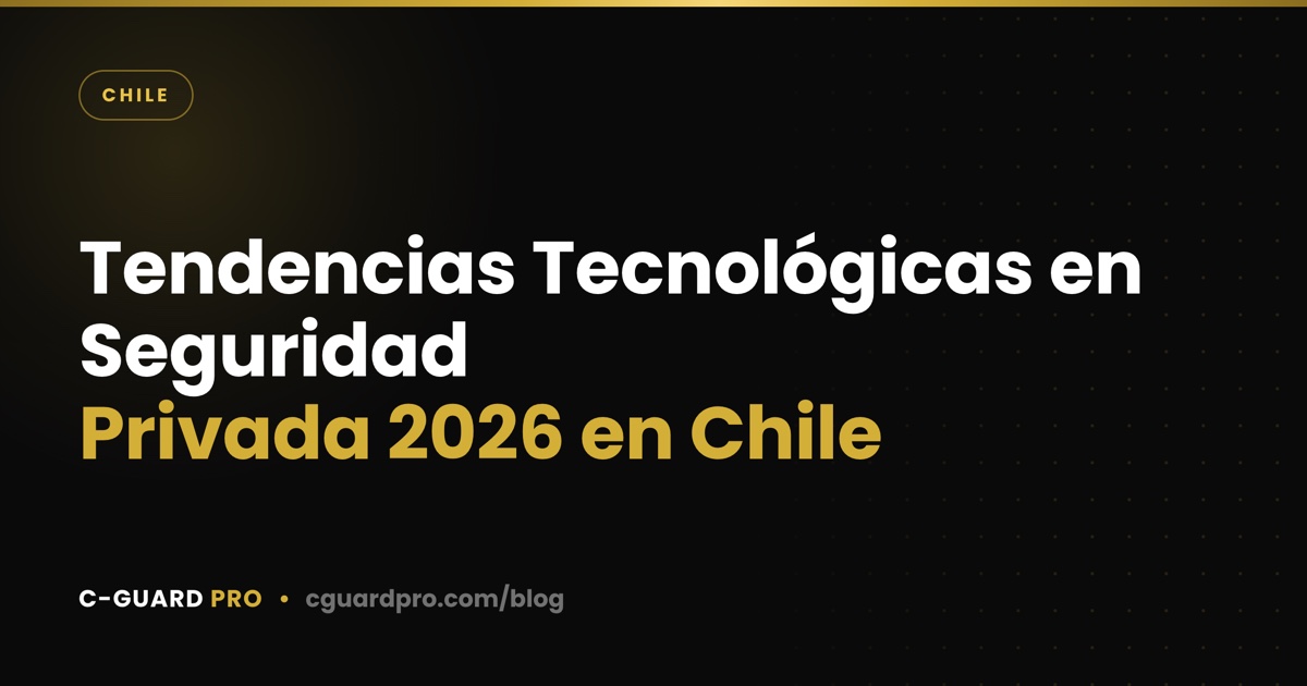 Tendencias Tecnológicas en Seguridad Privada 2026 en Chile