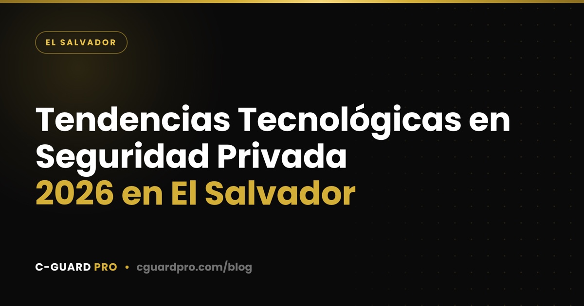 Tendencias Tecnológicas en Seguridad Privada 2026 en El Salvador
