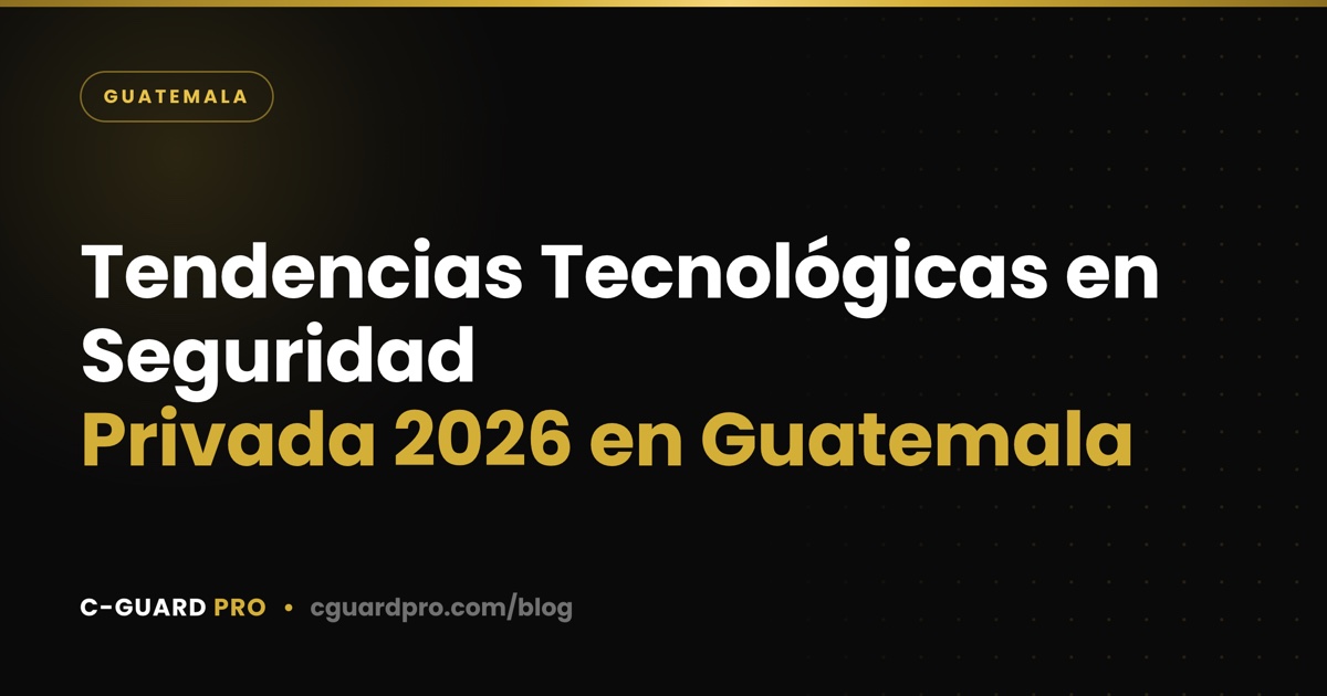 Tendencias Tecnológicas en Seguridad Privada 2026 en Guatemala
