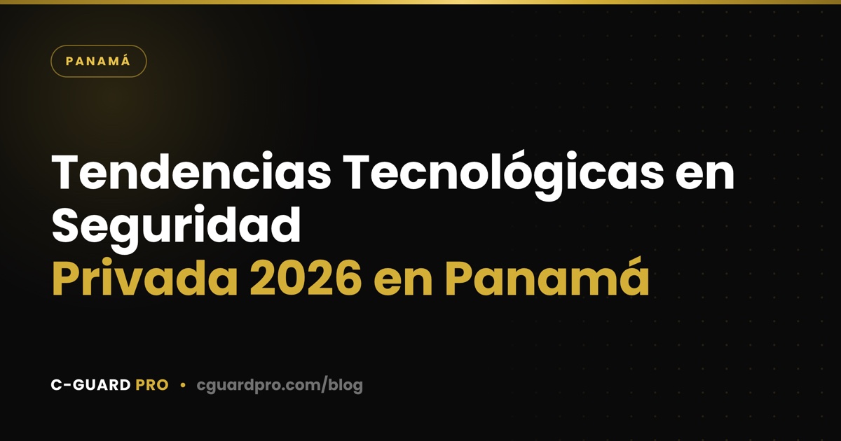 Tendencias Tecnológicas en Seguridad Privada 2026 en Panamá