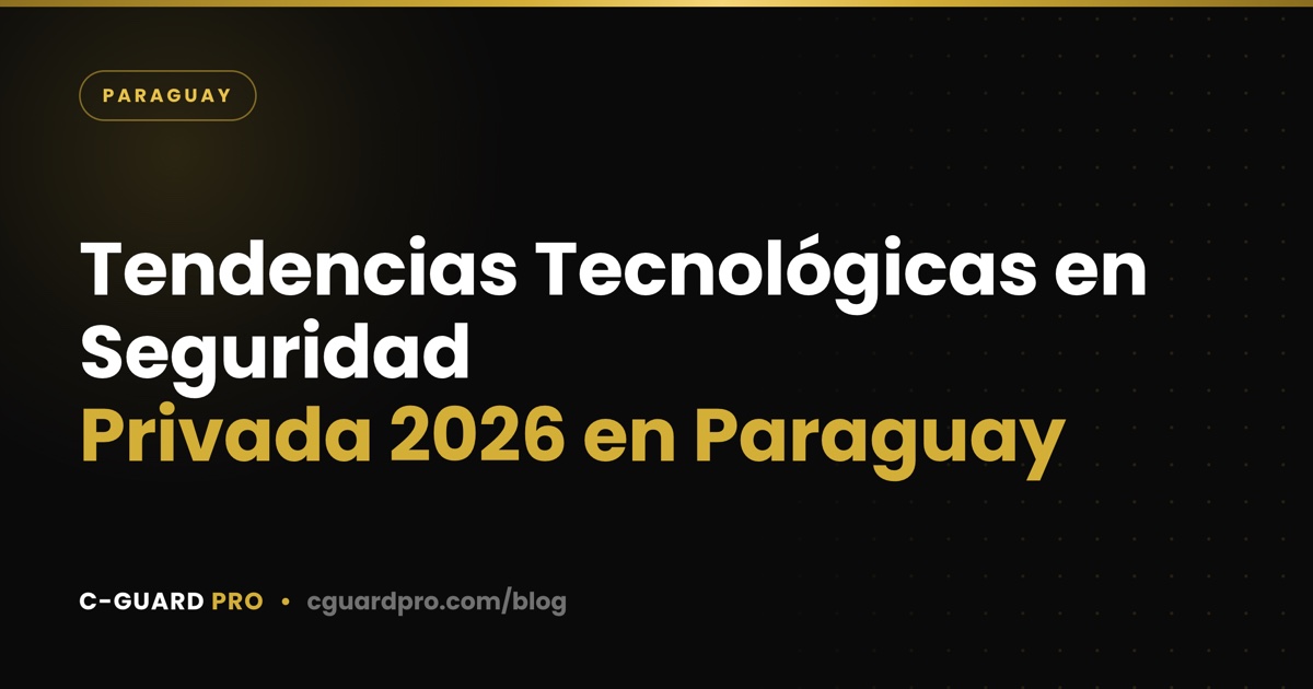 Tendencias Tecnológicas en Seguridad Privada 2026 en Paraguay
