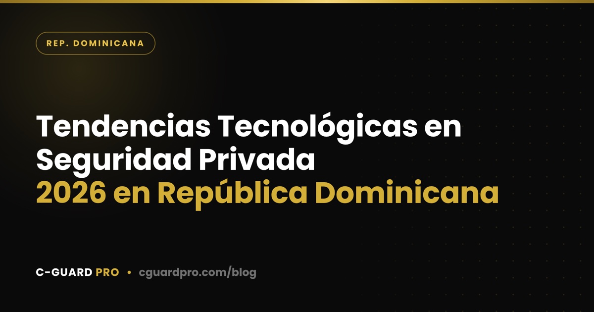 Tendencias Tecnológicas en Seguridad Privada 2026 en República Dominicana