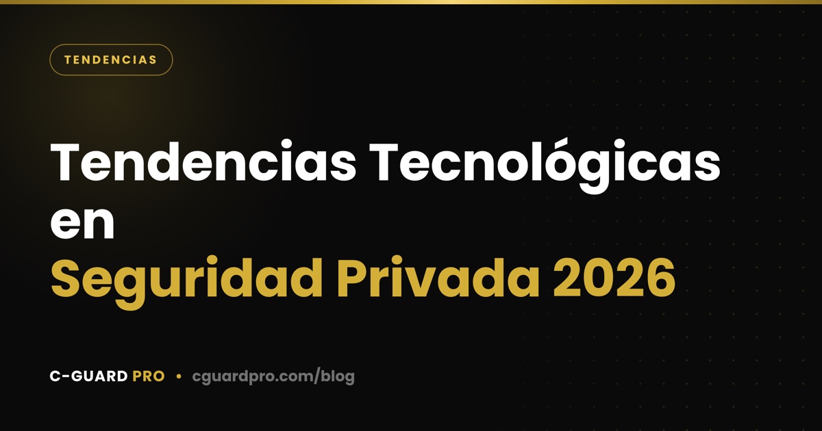Tendencias Tecnológicas en Seguridad Privada 2026
