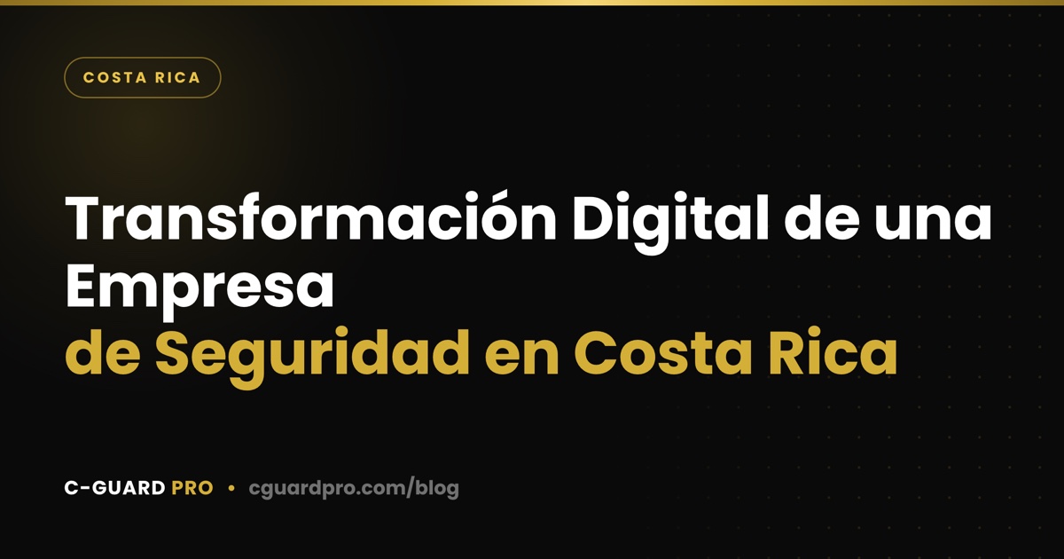 Transformación Digital de una Empresa de Seguridad en Costa Rica