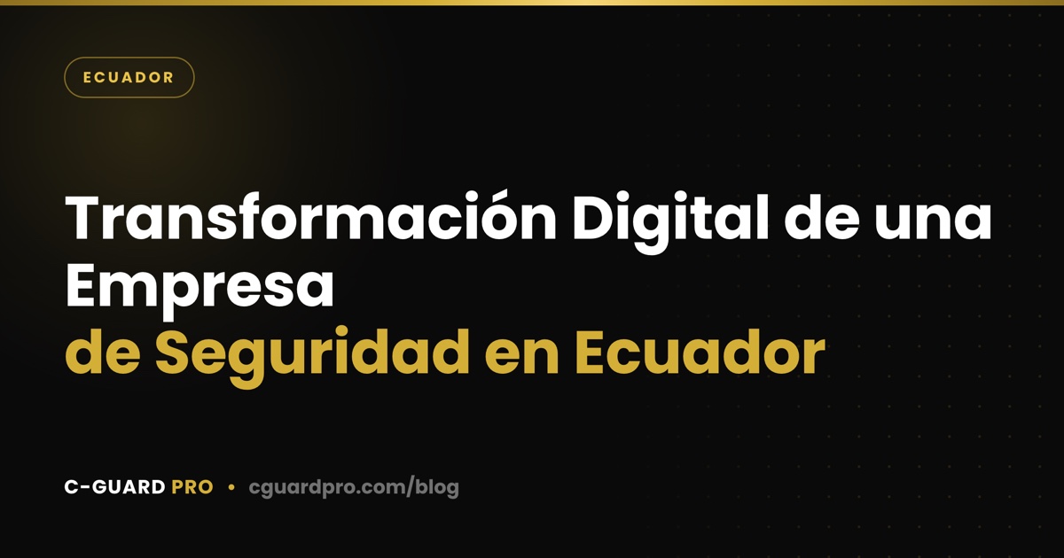 Transformación Digital de una Empresa de Seguridad en Ecuador