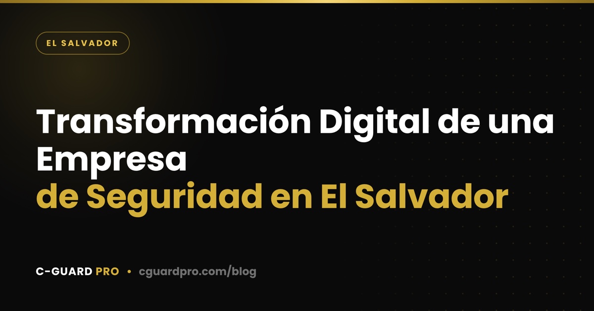 Transformación Digital de una Empresa de Seguridad en El Salvador