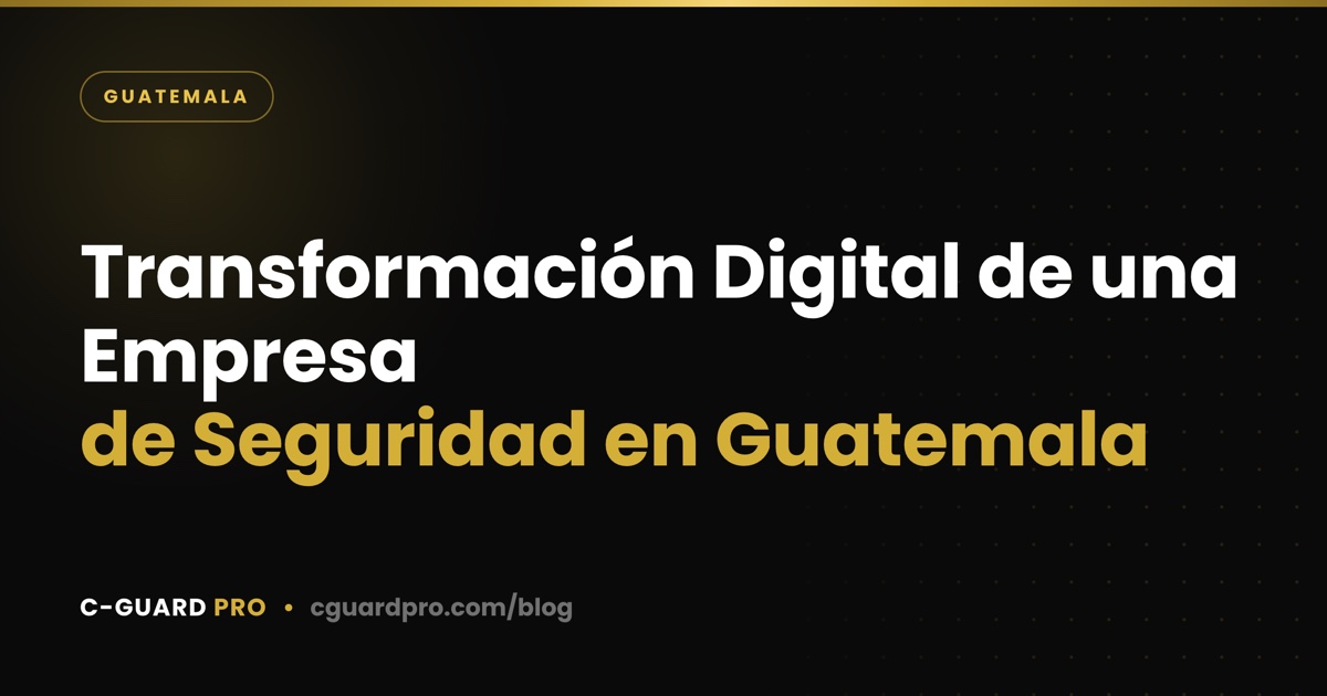 Transformación Digital de una Empresa de Seguridad en Guatemala
