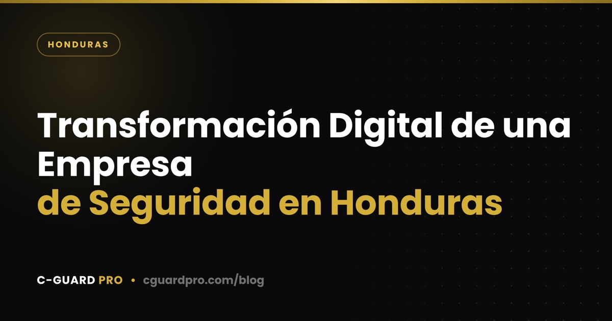 Transformación Digital de una Empresa de Seguridad en Honduras