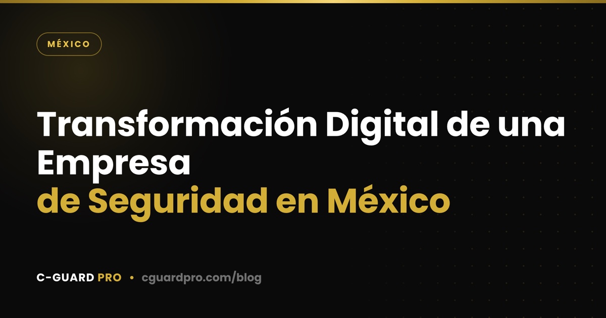 Transformación Digital de una Empresa de Seguridad en México