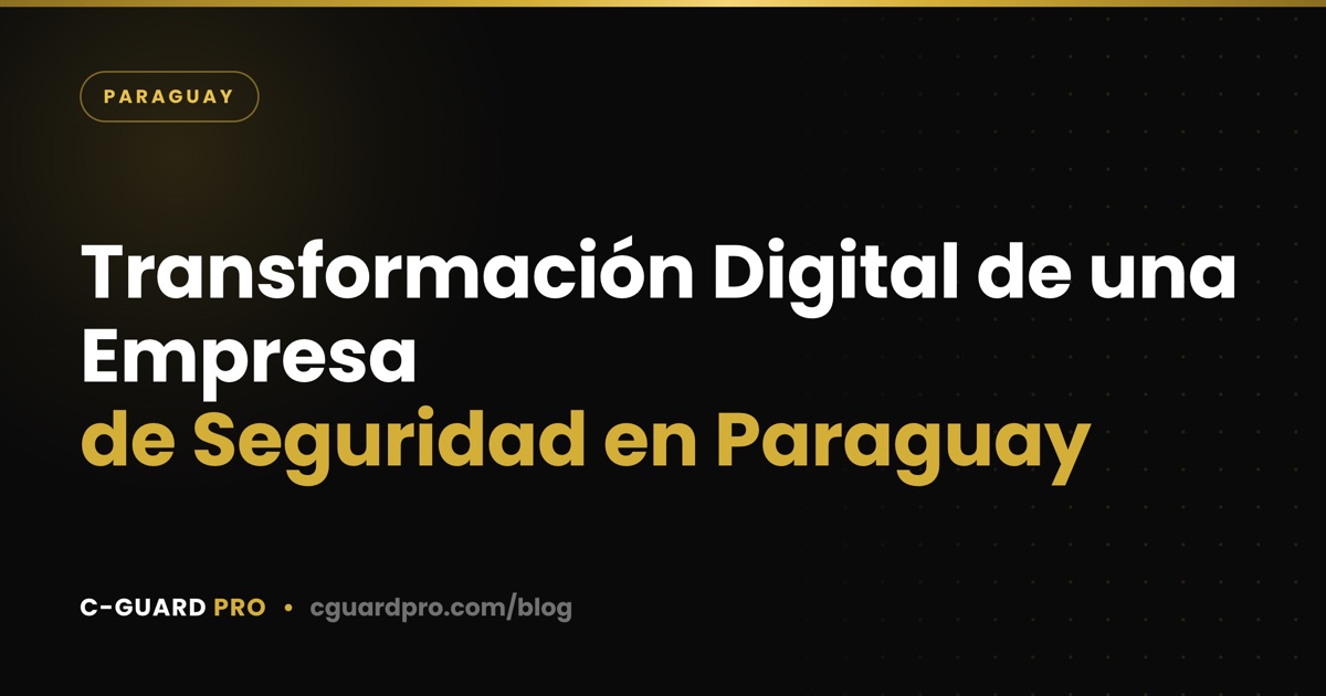 Transformación Digital de una Empresa de Seguridad en Paraguay