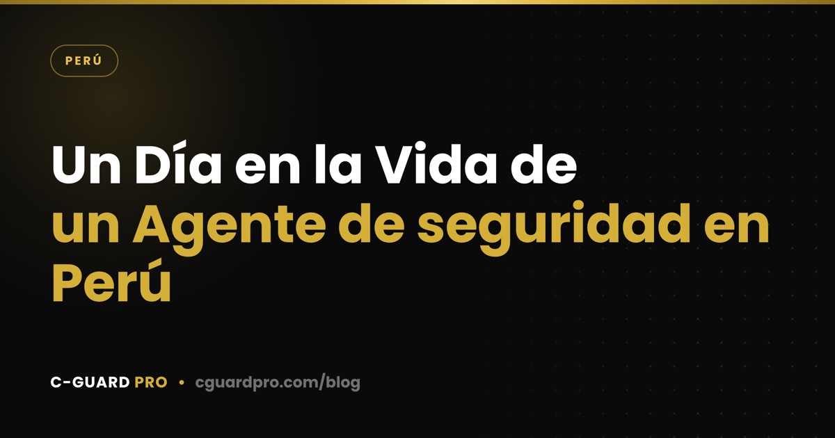 Un Día en la Vida de un Agente de seguridad en Perú