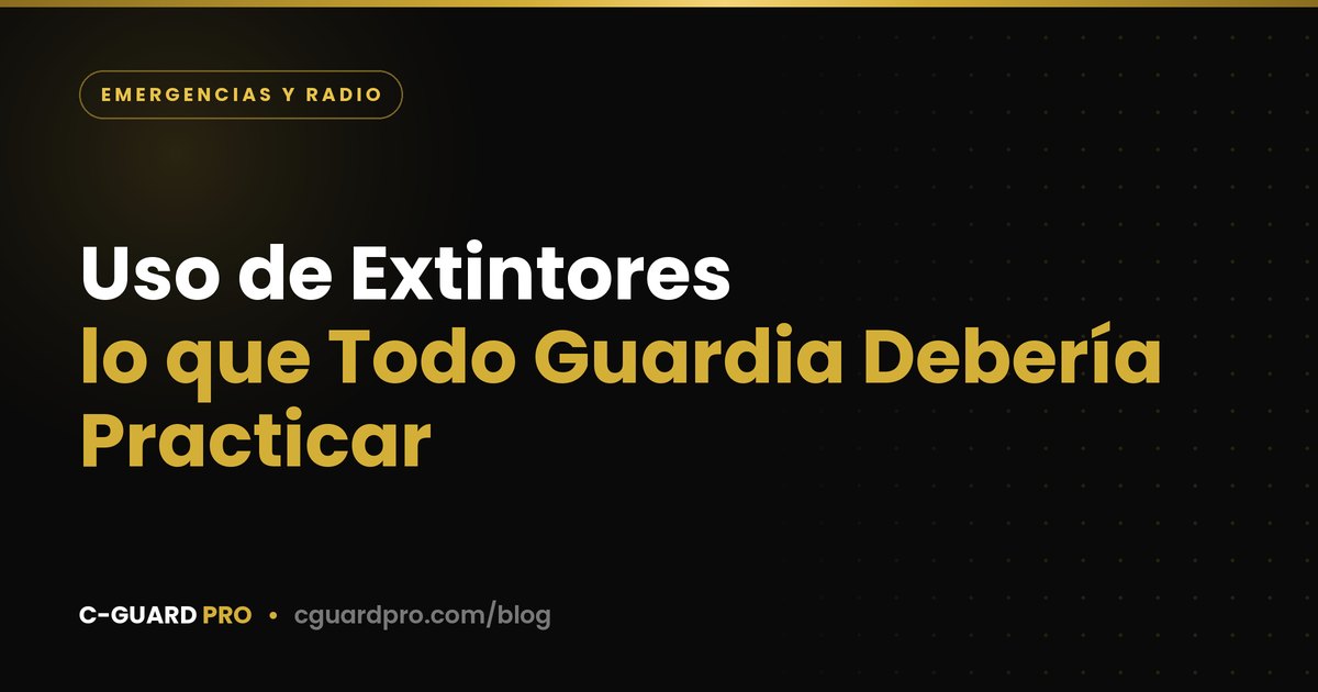 Uso de Extintores: lo que Todo Guardia Debería Practicar