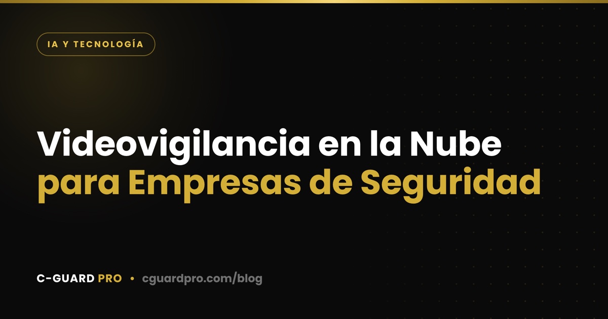 Videovigilancia en la Nube para Empresas de Seguridad